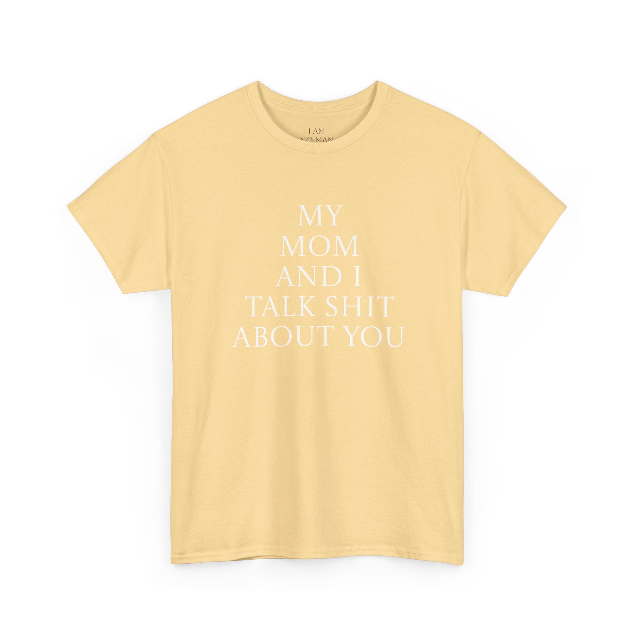 "My Mom and I Talk Shit About You" T Shirt