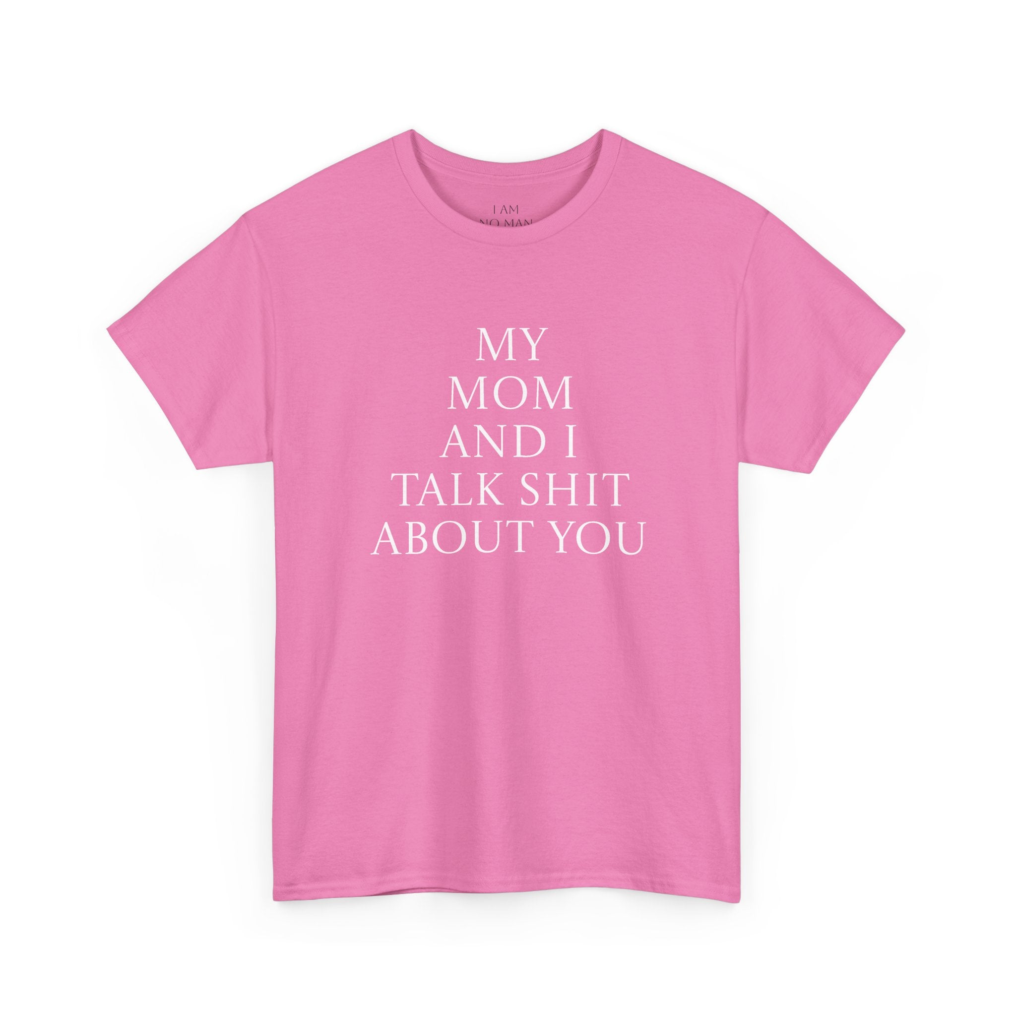 "My Mom and I Talk Shit About You" T Shirt