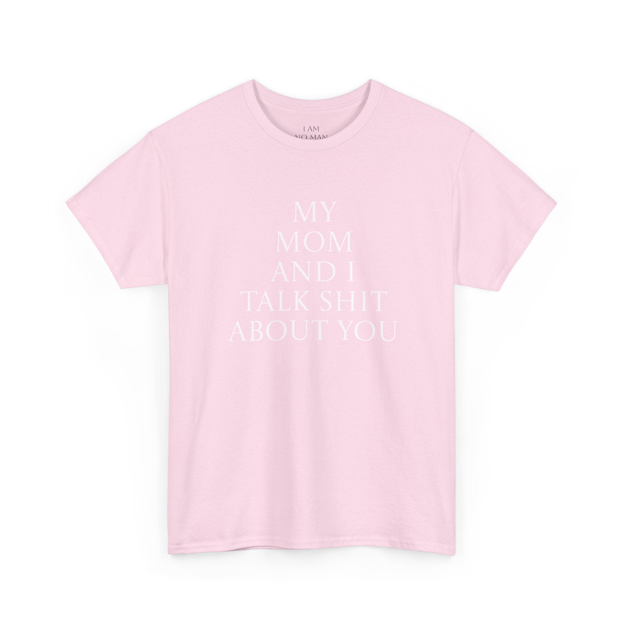 "My Mom and I Talk Shit About You" T Shirt