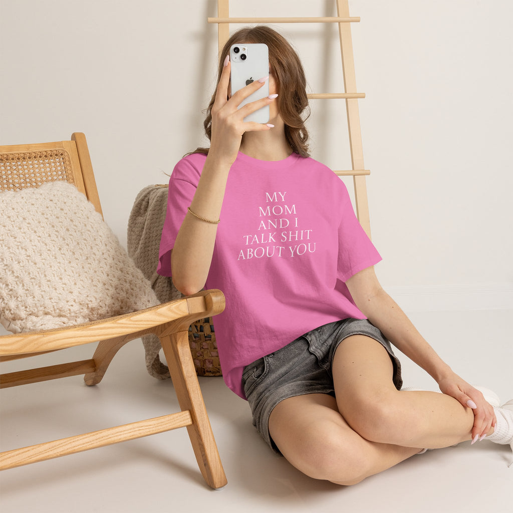 "My Mom and I Talk Shit About You" T Shirt