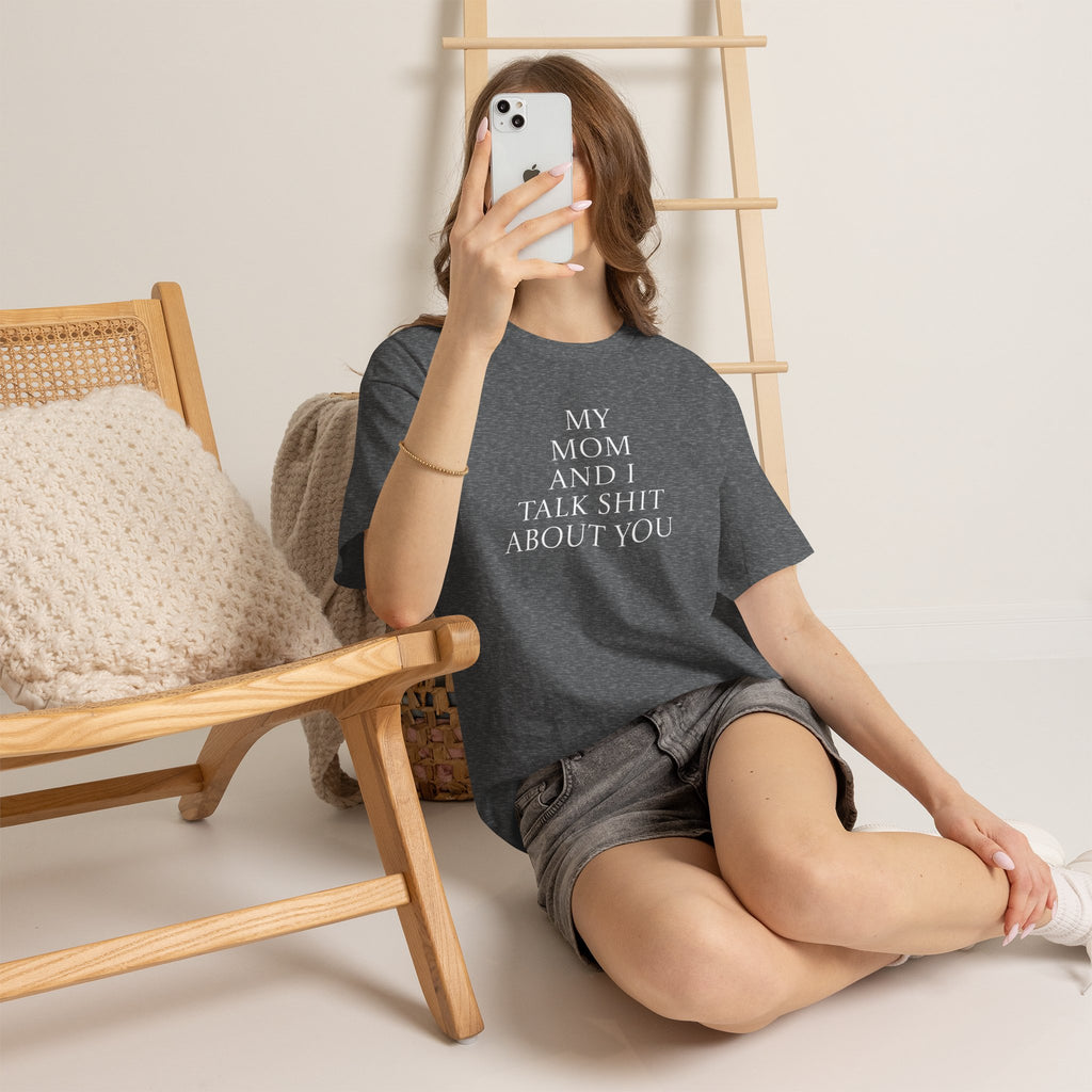 "My Mom and I Talk Shit About You" T Shirt