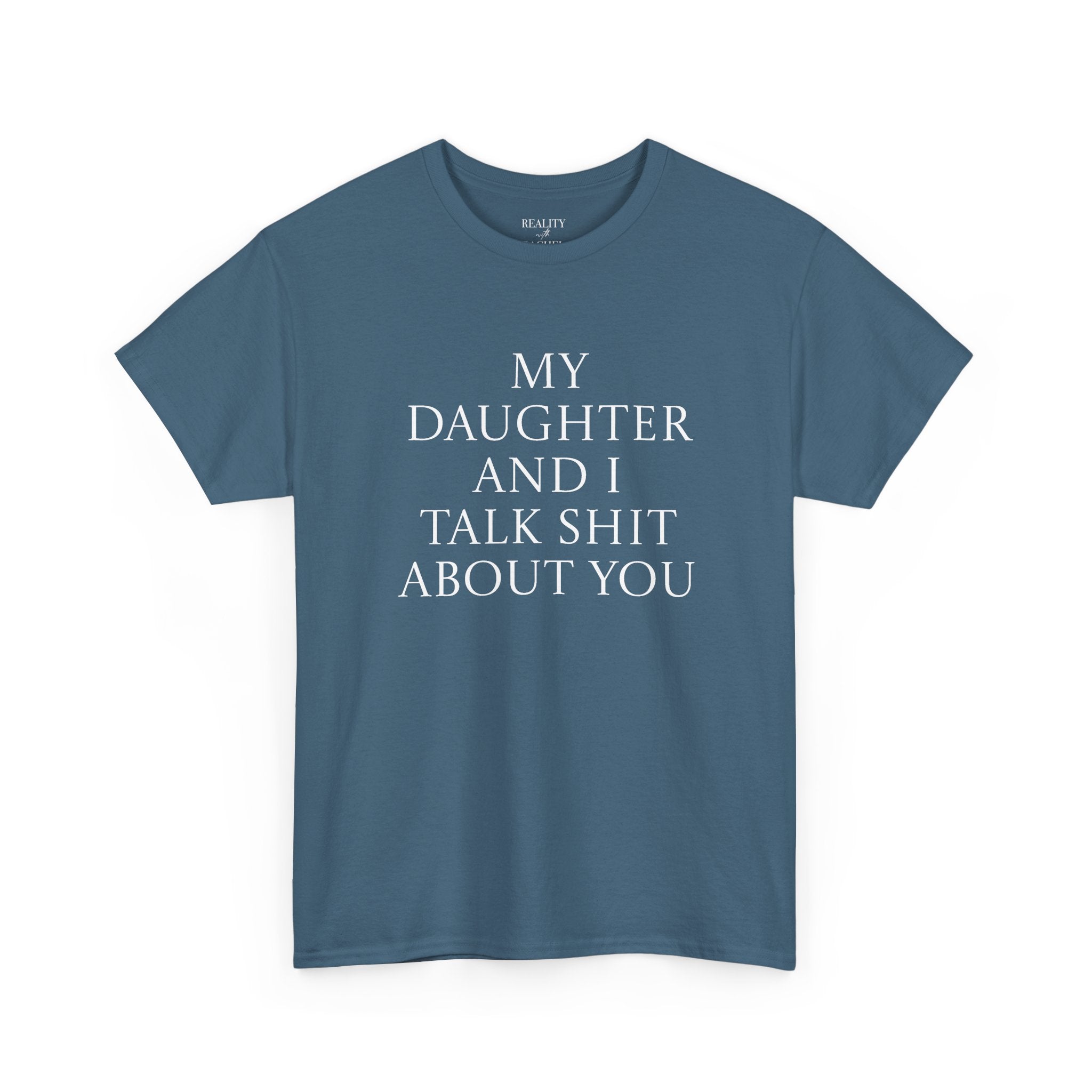 "My Daughter and I Talk Shit About You" T Shirt