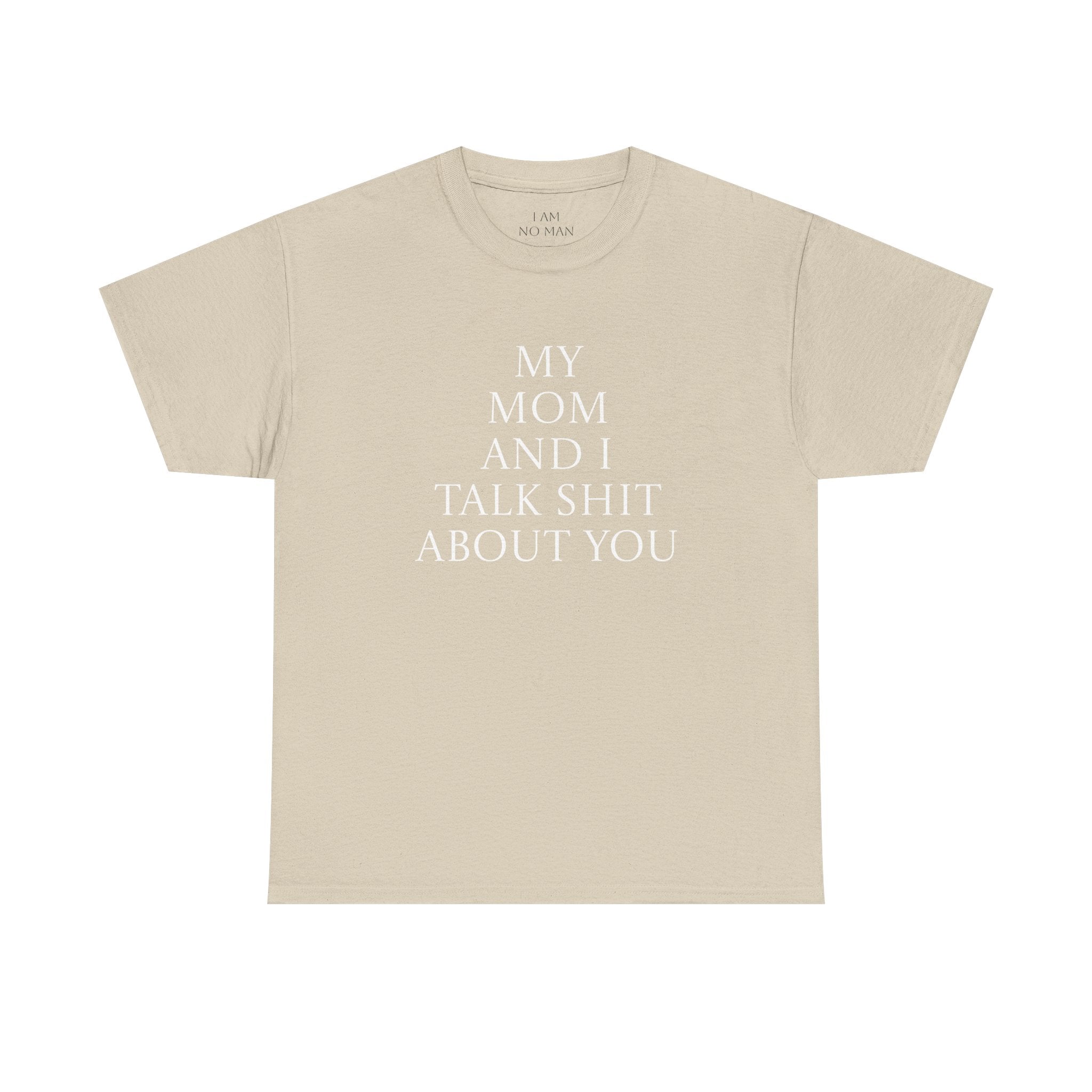 "My Mom and I Talk Shit About You" T Shirt