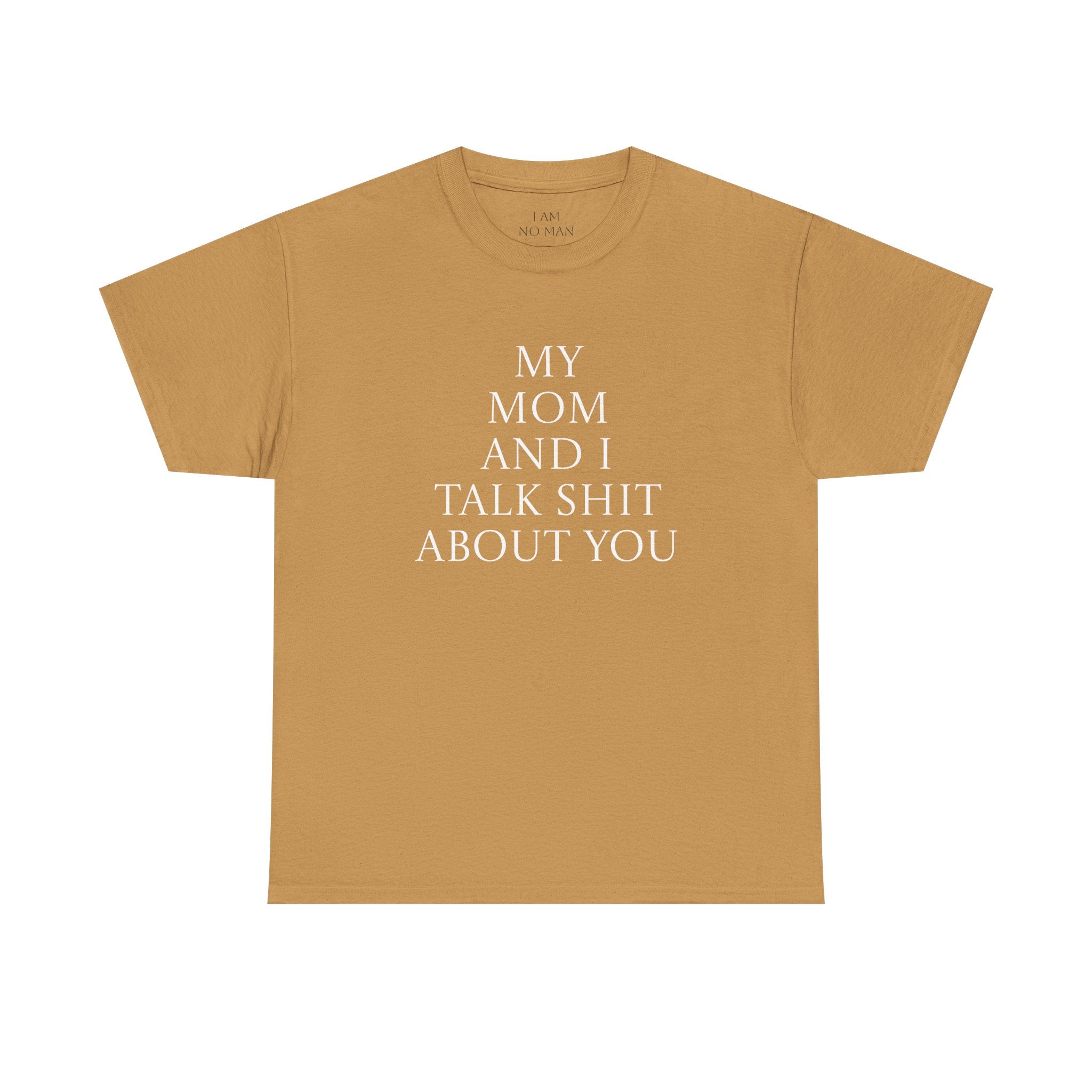 "My Mom and I Talk Shit About You" T Shirt