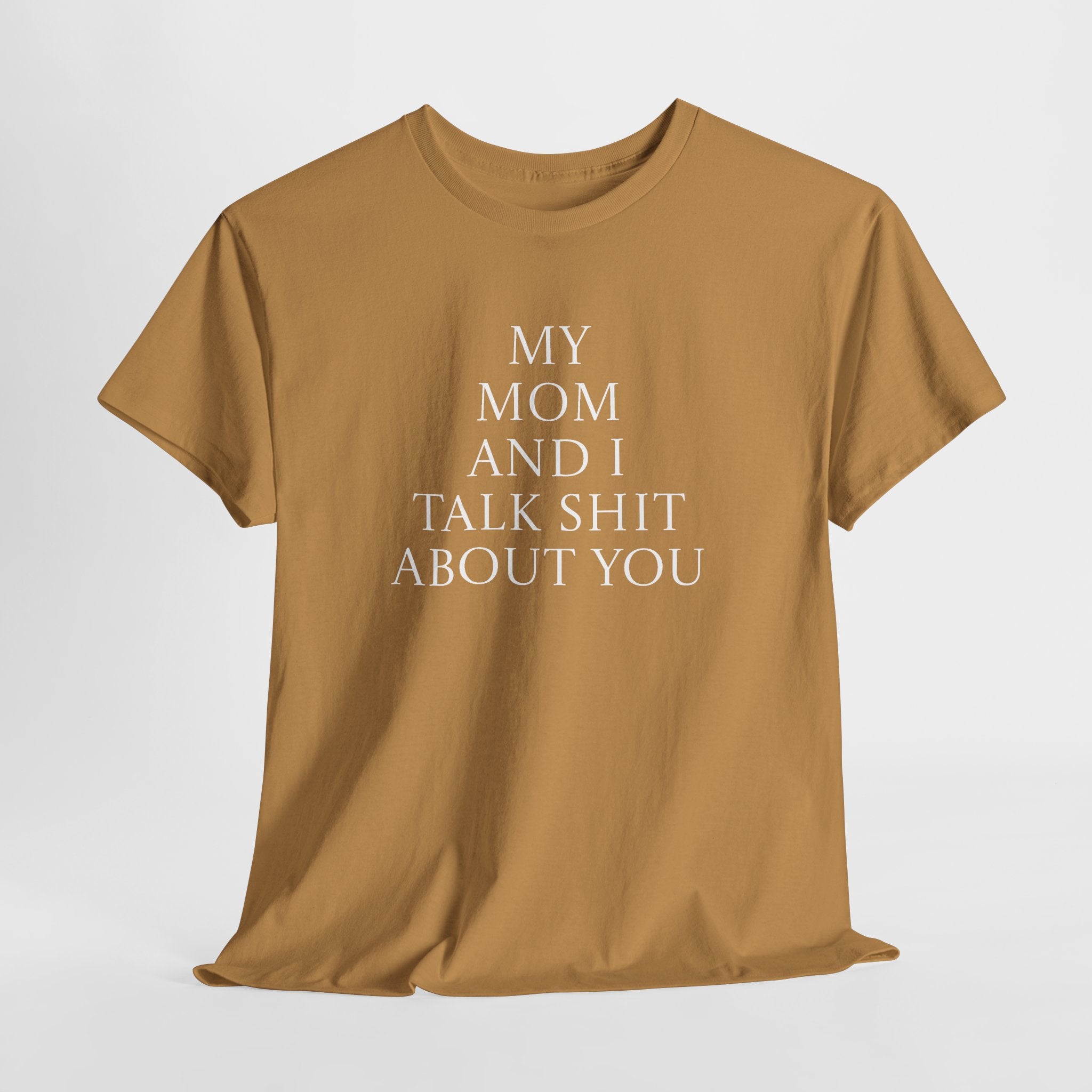 "My Mom and I Talk Shit About You" T Shirt