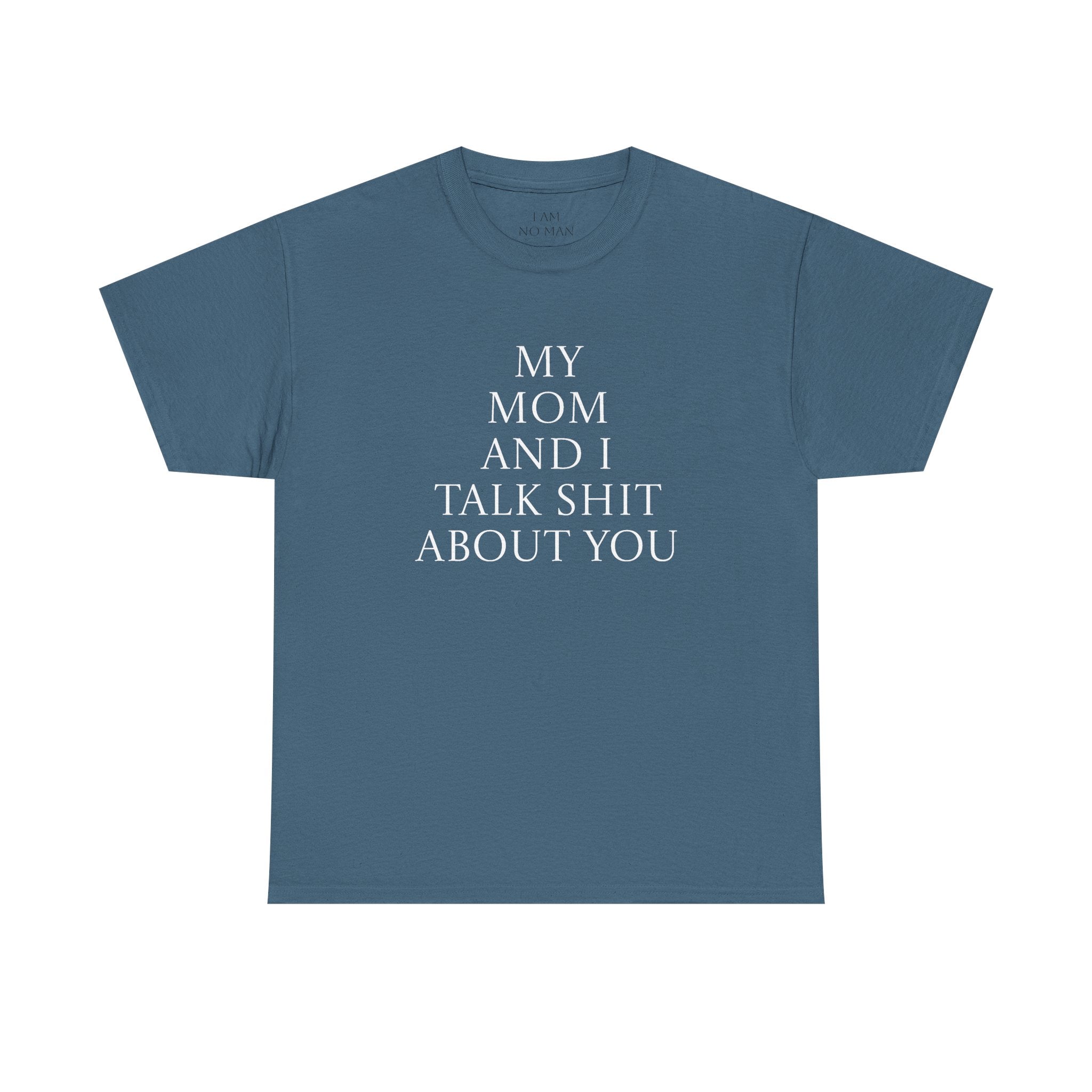 "My Mom and I Talk Shit About You" T Shirt