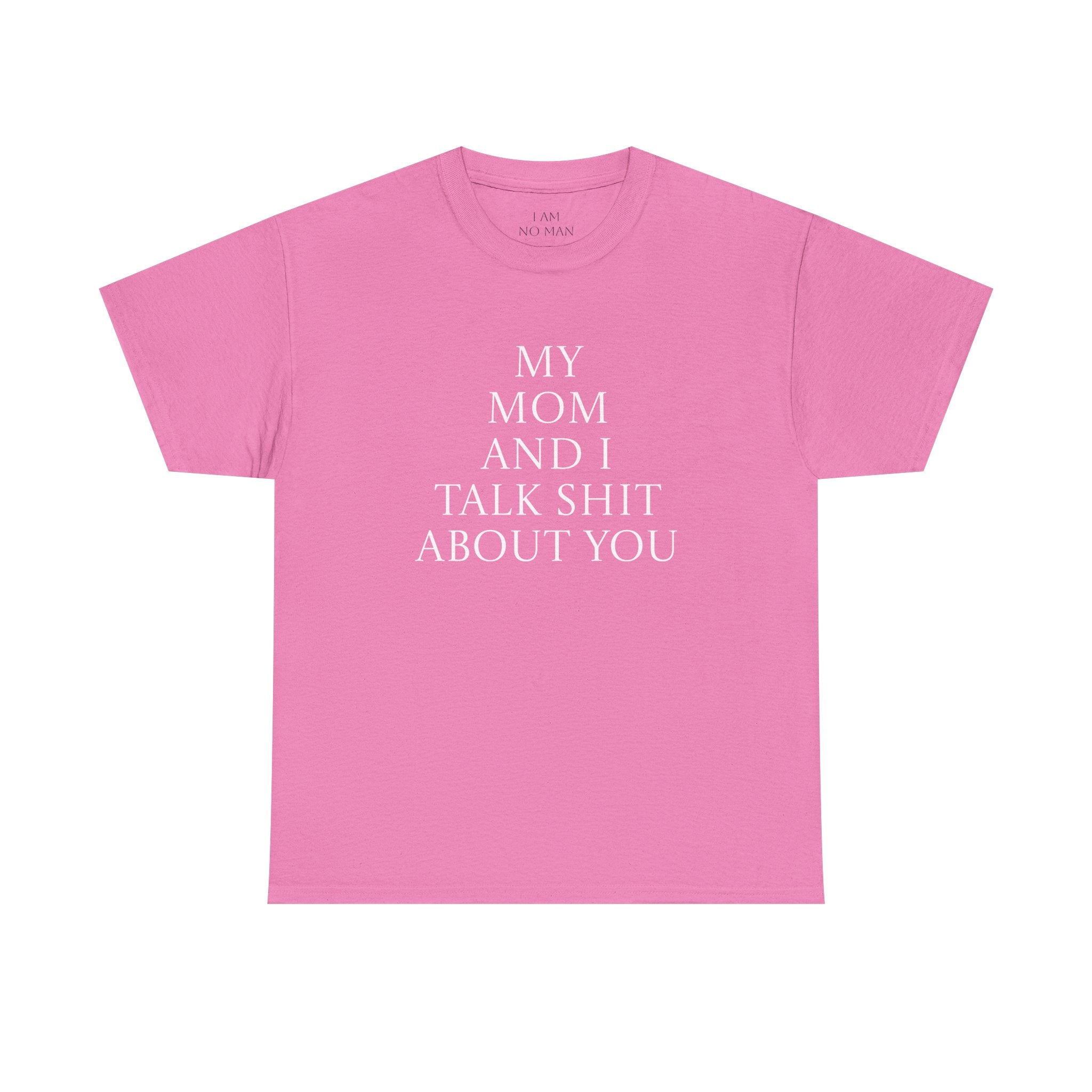 "My Mom and I Talk Shit About You" T Shirt