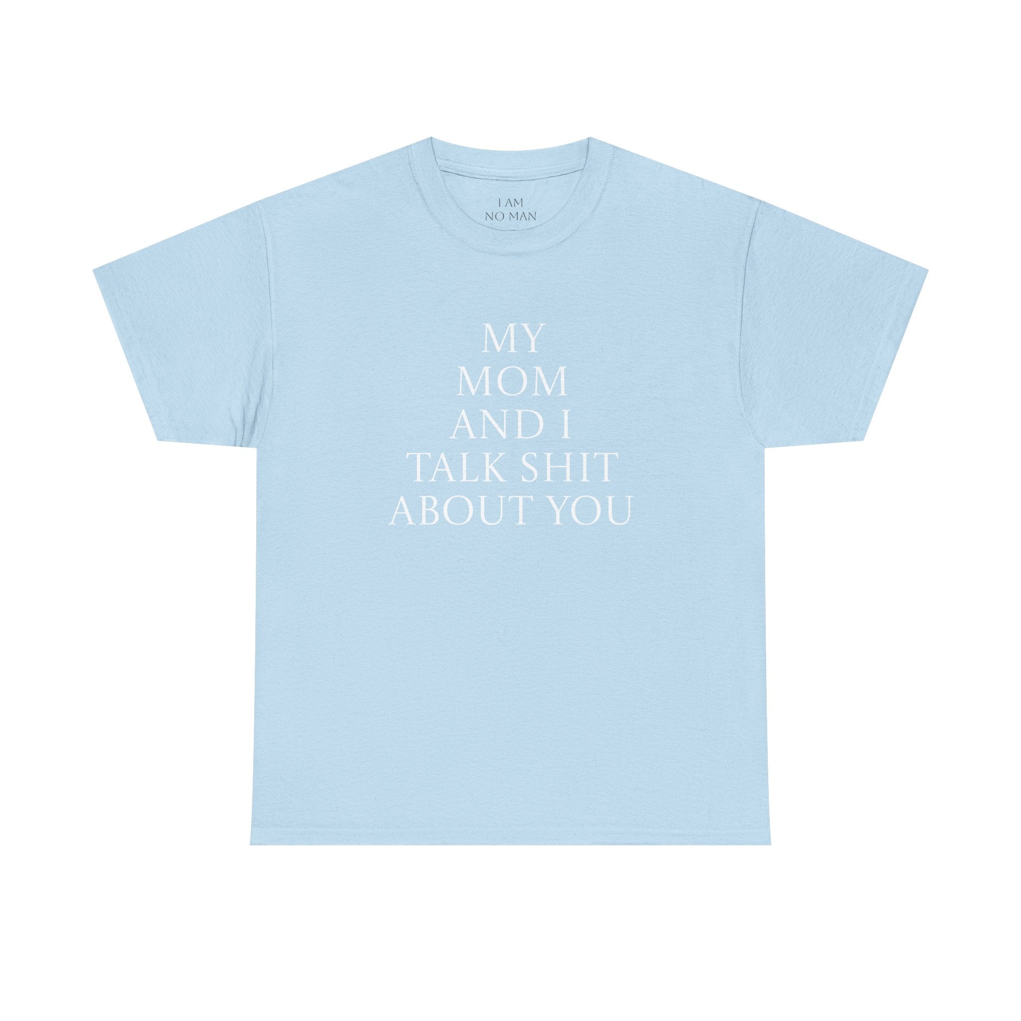 "My Mom and I Talk Shit About You" T Shirt