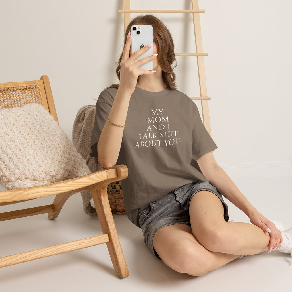 "My Mom and I Talk Shit About You" T Shirt