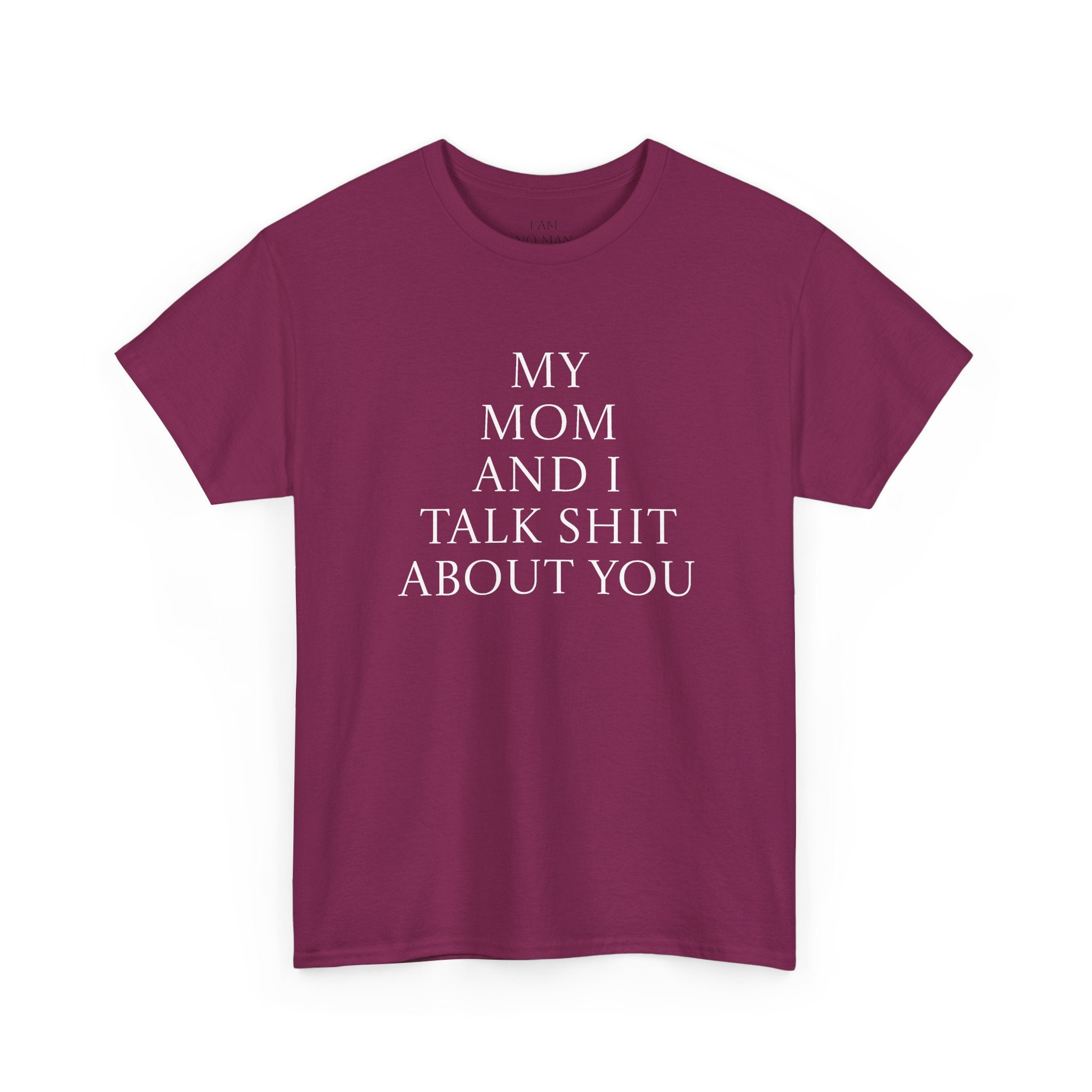 "My Mom and I Talk Shit About You" T Shirt