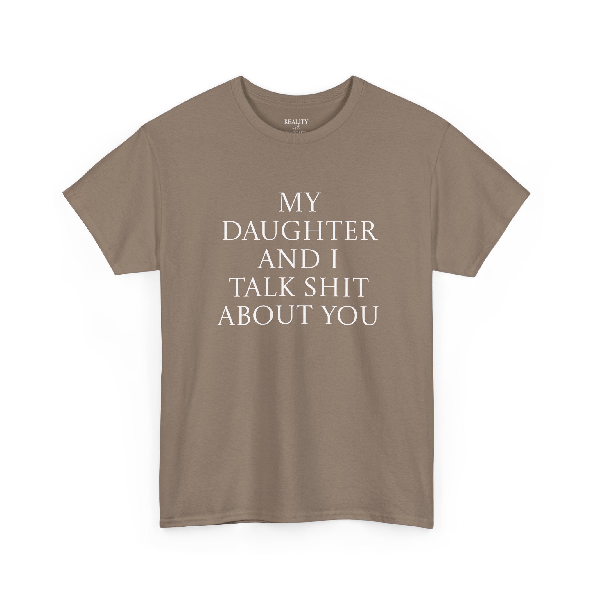 "My Daughter and I Talk Shit About You" T Shirt