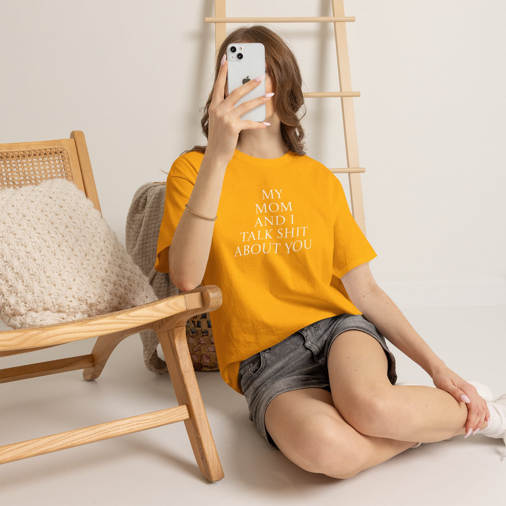 "My Mom and I Talk Shit About You" T Shirt