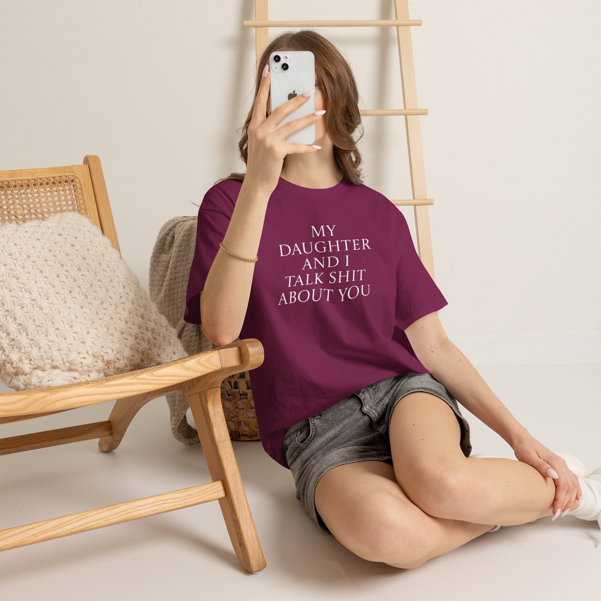 "My Daughter and I Talk Shit About You" T Shirt