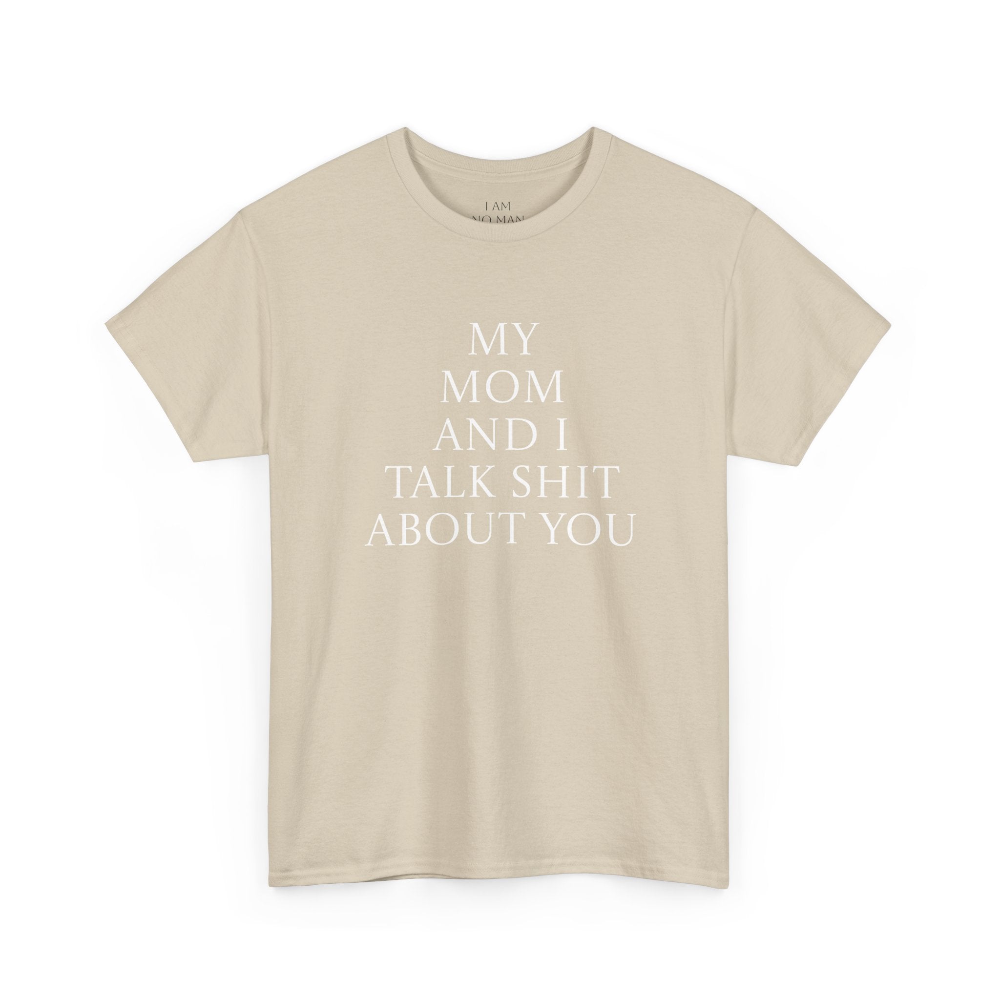 "My Mom and I Talk Shit About You" T Shirt