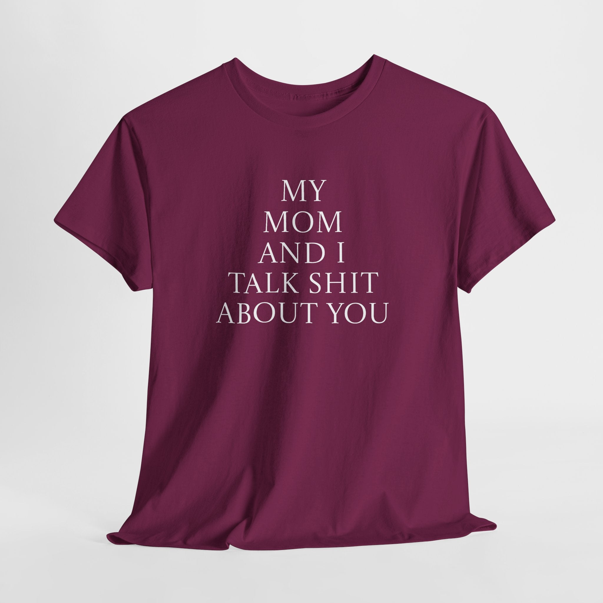 "My Mom and I Talk Shit About You" T Shirt