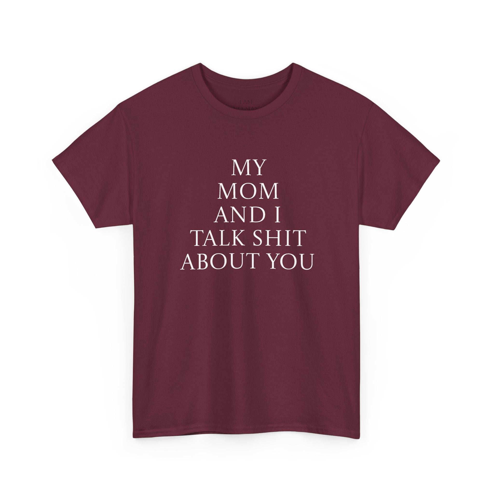 "My Mom and I Talk Shit About You" T Shirt