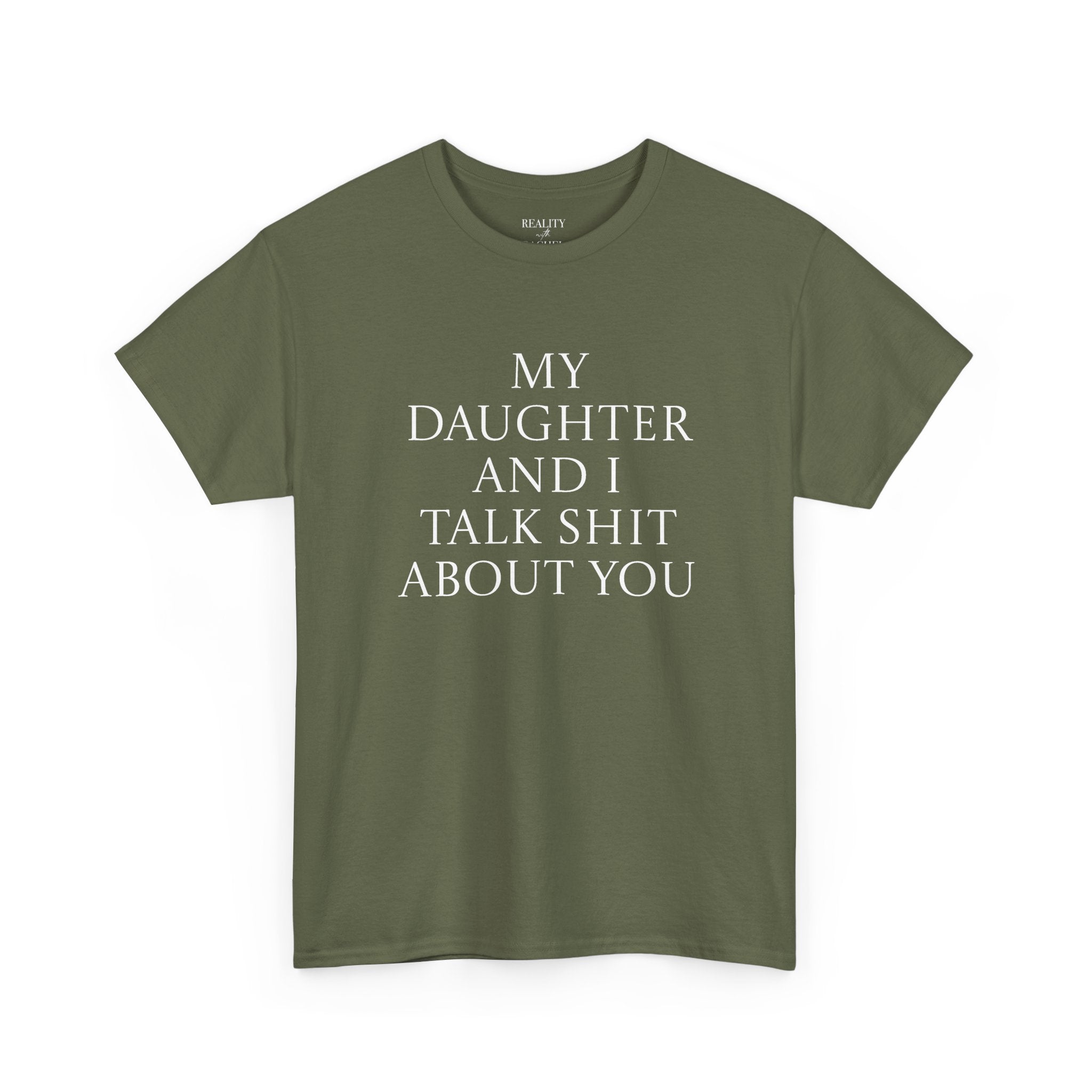"My Daughter and I Talk Shit About You" T Shirt
