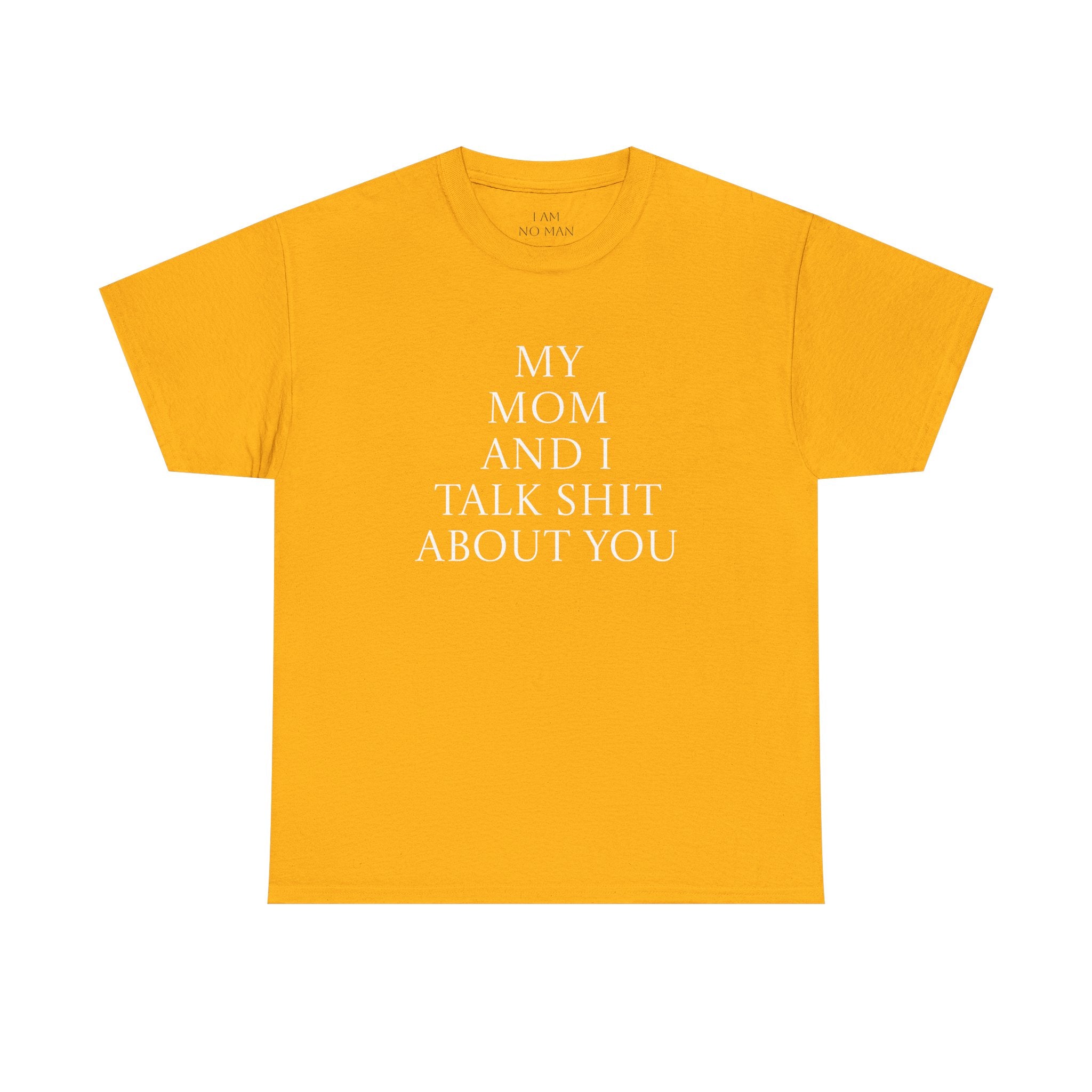"My Mom and I Talk Shit About You" T Shirt