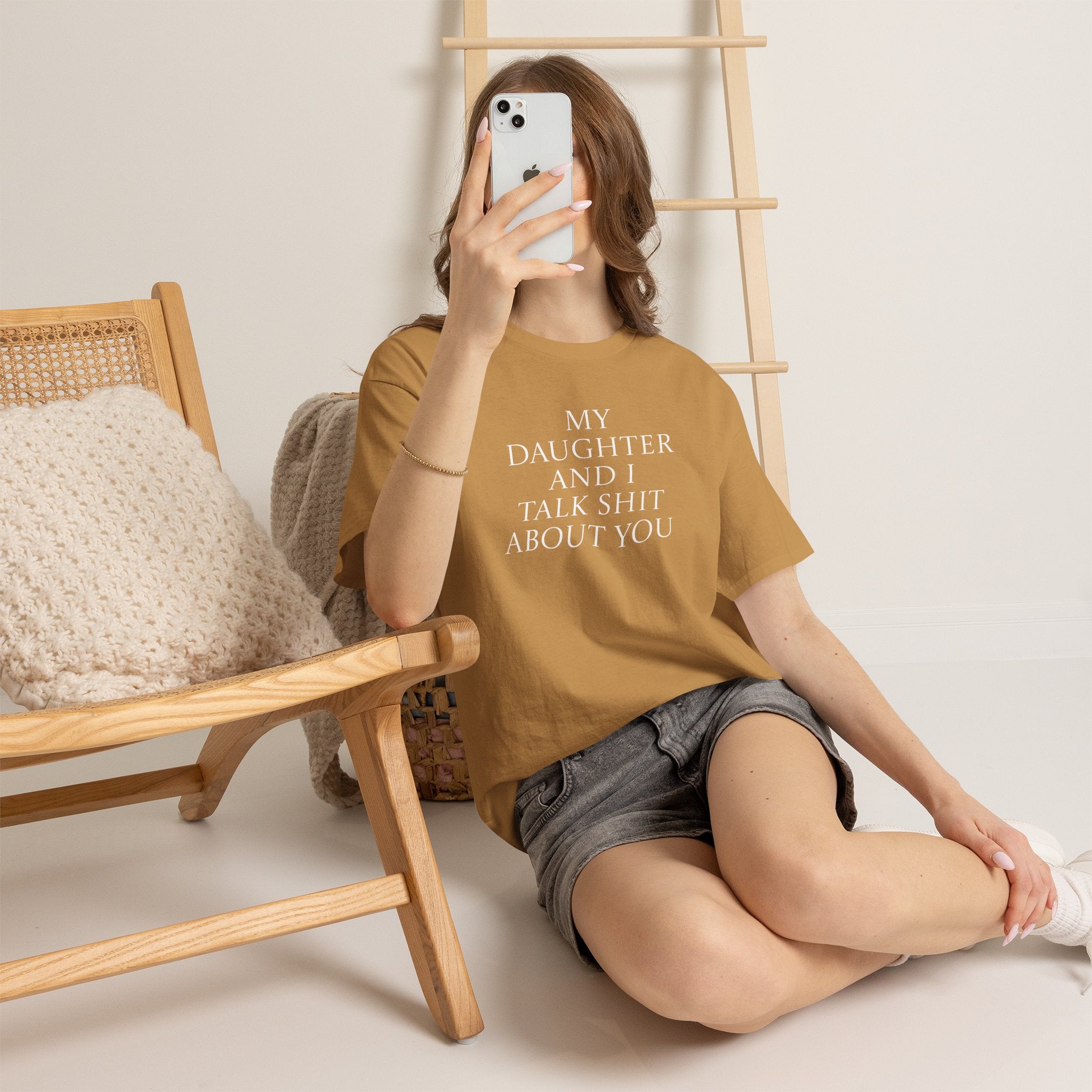 "My Daughter and I Talk Shit About You" T Shirt