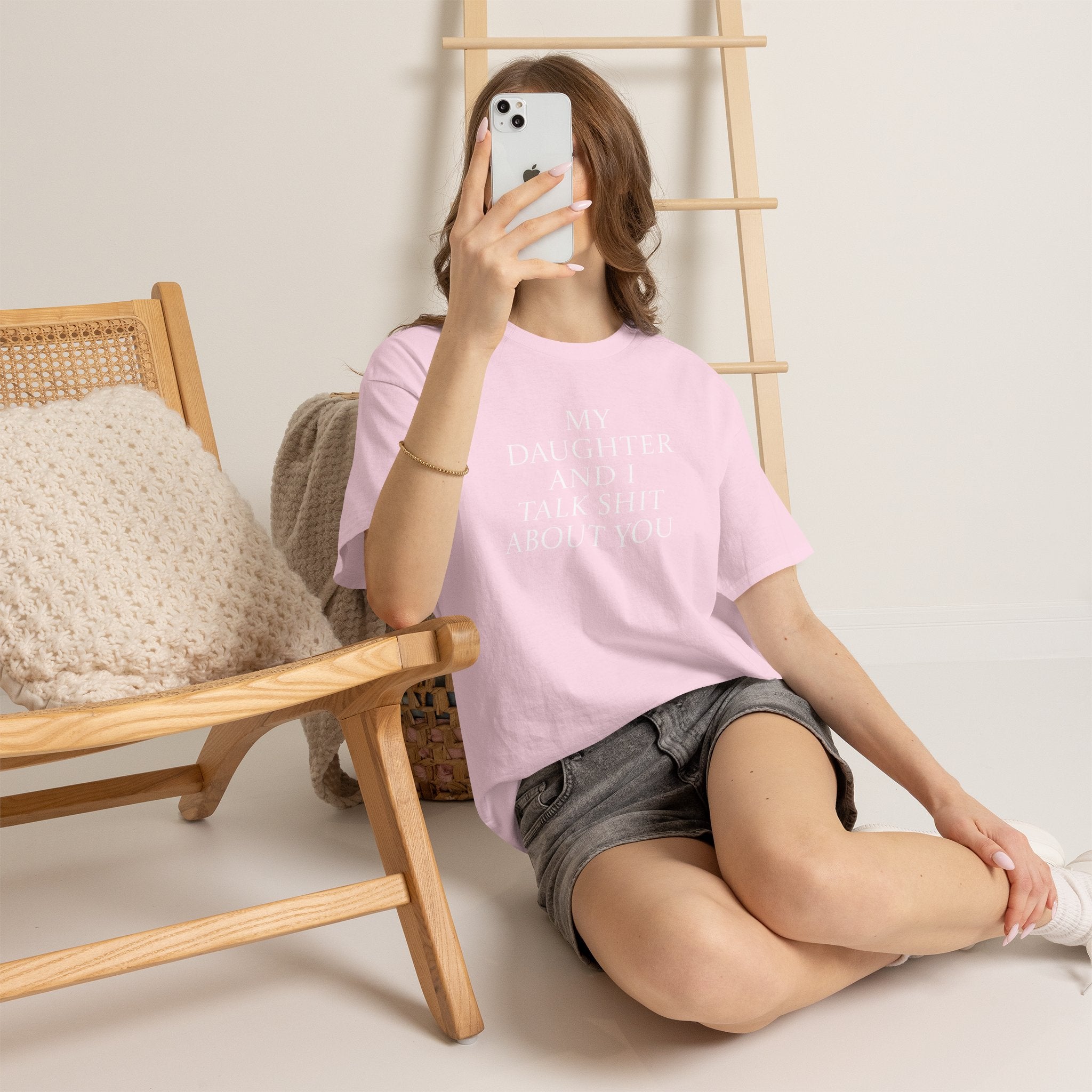 "My Daughter and I Talk Shit About You" T Shirt