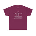 "My Daughter and I Talk Shit About You" T Shirt