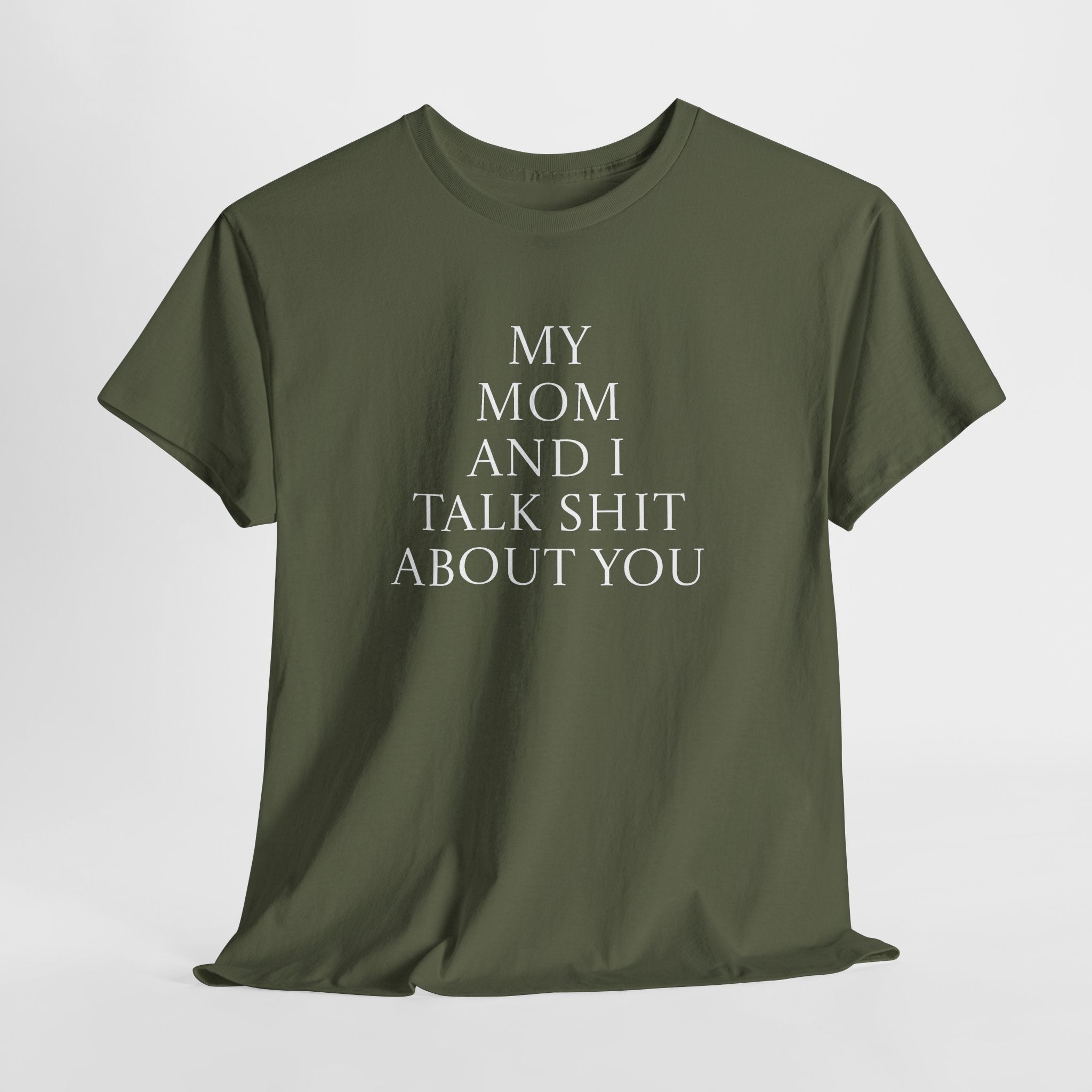 "My Mom and I Talk Shit About You" T Shirt