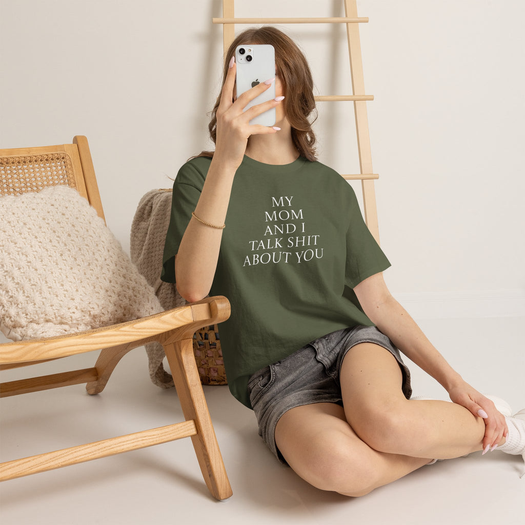 "My Mom and I Talk Shit About You" T Shirt