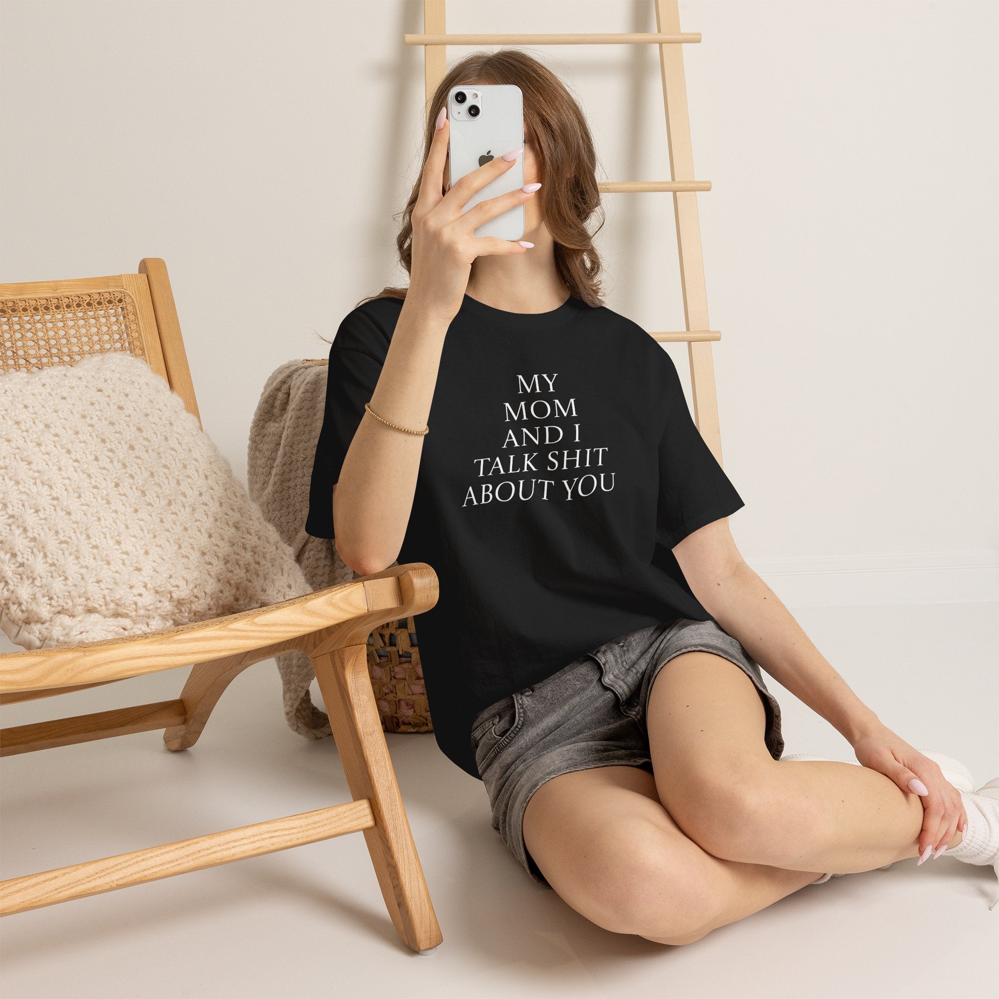 "My Mom and I Talk Shit About You" T Shirt