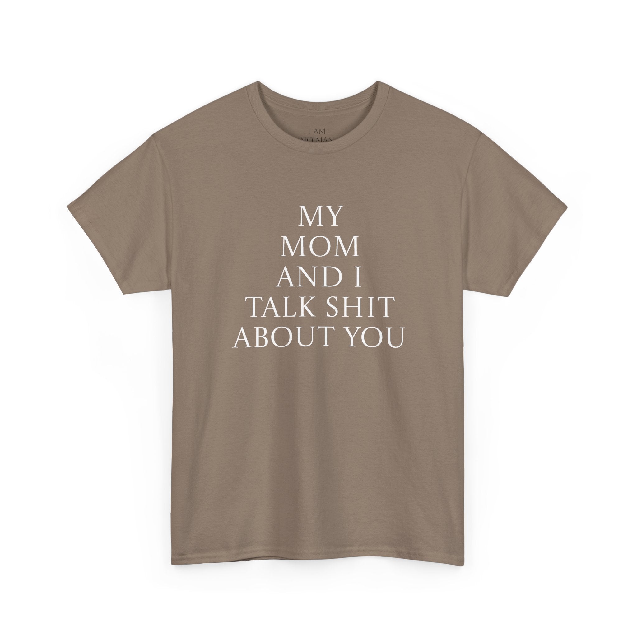 "My Mom and I Talk Shit About You" T Shirt