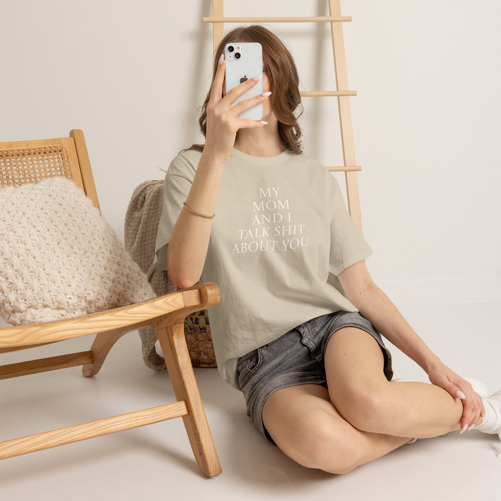 "My Mom and I Talk Shit About You" T Shirt