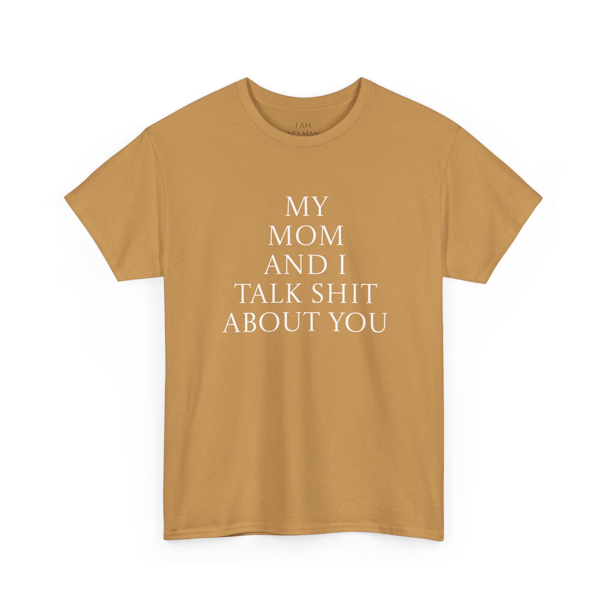 "My Mom and I Talk Shit About You" T Shirt