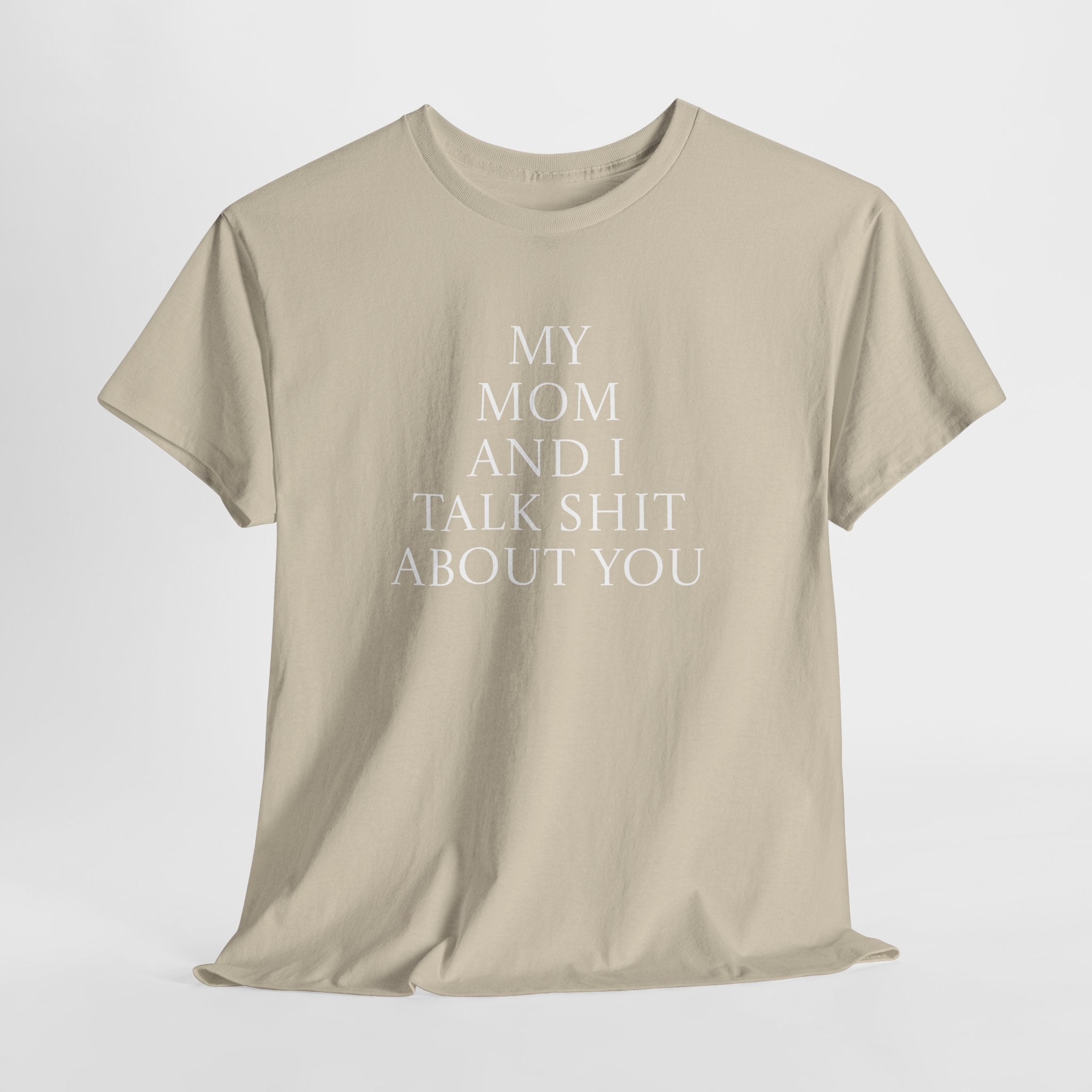 "My Mom and I Talk Shit About You" T Shirt